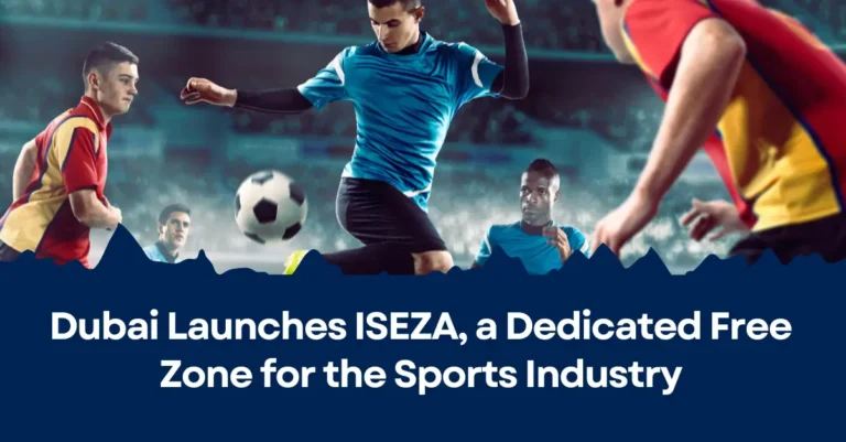 Dubai Launches ISEZA, a Dedicated Free Zone for the Sports Industry