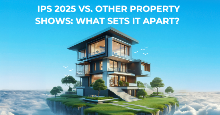 IPS 2025 vs. Other Property Shows: What Sets it Apart? 