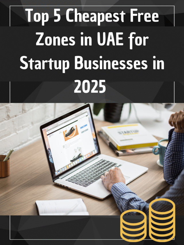 Top 5 Cheapest Free Zones in UAE for Startup Businesses in 2025 Start Smart, Save Big in UAE Free Zones
